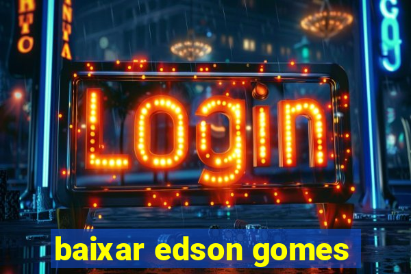 baixar edson gomes